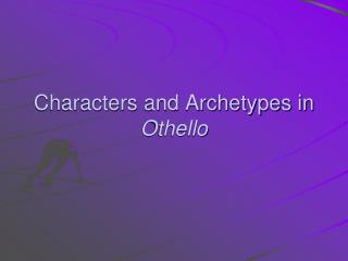 Characters and Archetypes in Othello