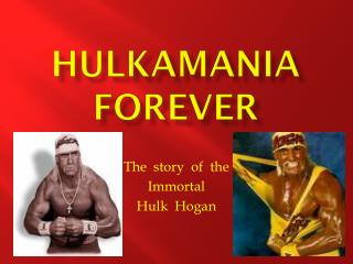 HULKAMANIA FOREVER