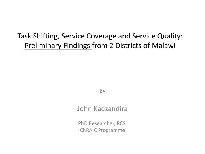task shifting service coverage and service quality preliminary findings from 2 districts of malawi