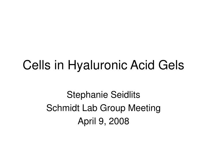 cells in hyaluronic acid gels