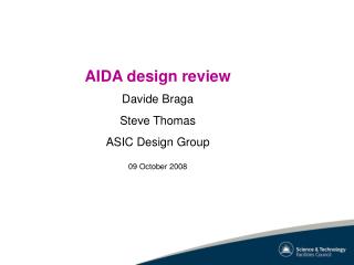 AIDA design review Davide Braga Steve Thomas ASIC Design Group 09 October 2008