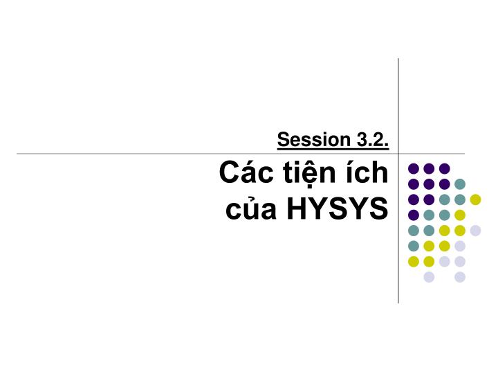 session 3 2 c c ti n ch c a hysys