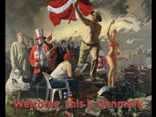 Welcome , this is Denmark