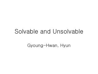 Solvable and Unsolvable