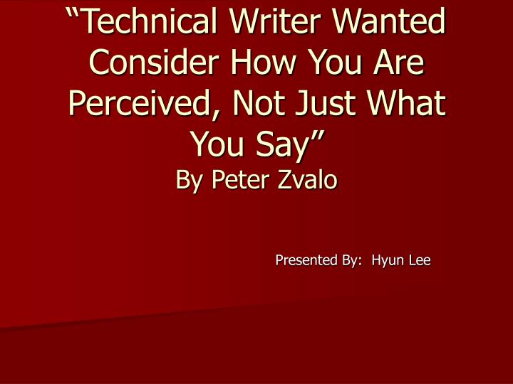 technical writer wanted consider how you are perceived not just what you say by peter zvalo