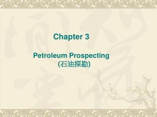 Chapter 3 Petroleum Prospecting ( ???? )