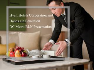 Hyatt Hotels Corporation and Hands On Education DC Metro BLN Presentation January 9, 2013