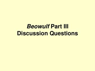 Beowulf Part III Discussion Questions