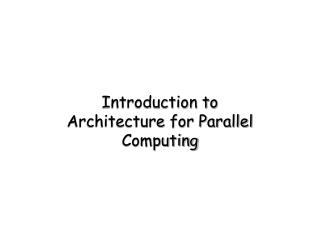 Introduction to Architecture for Parallel Computing