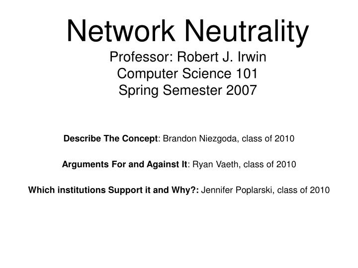 network neutrality professor robert j irwin computer science 101 spring semester 2007