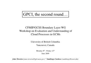 CFMIP/GCSS Boundary Layer WG Workshop on Evaluation and Understanding of Cloud Processes in GCMs