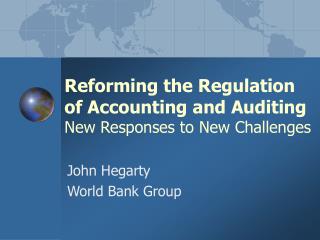 Reforming the Regulation of Accounting and Auditing New Responses to New Challenges