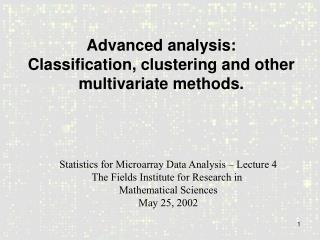 Advanced analysis: Classification, clustering and other multivariate methods.