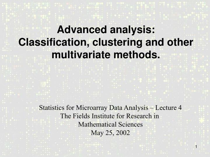 advanced analysis classification clustering and other multivariate methods