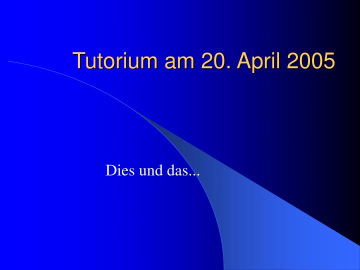 tutorium am 20 april 2005
