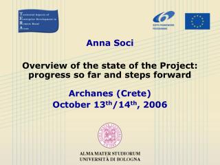 Anna Soci Overview of the state of the Project: progress so far and steps forward Archanes (Crete)