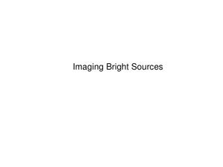 Imaging Bright Sources