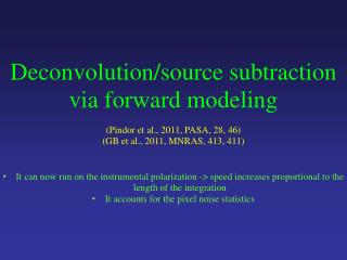 Deconvolution /source subtraction via forward modeling ( Pindor et al., 2011, PASA, 28, 46)