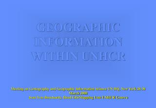 GEOGRAPHIC INFORMATION WITHIN UNHCR