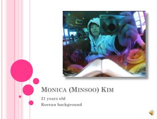 Monica ( Minsoo ) Kim