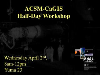 ACSM-CaGIS Half-Day Workshop