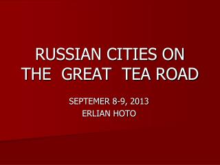 RUSSIAN CITIES ON THE GREAT TEA ROAD