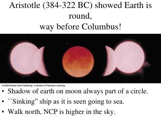 Aristotle (384-322 BC) showed Earth is round, way before Columbus!