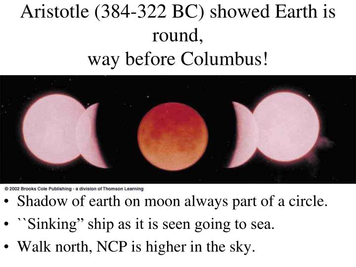 aristotle 384 322 bc showed earth is round way before columbus