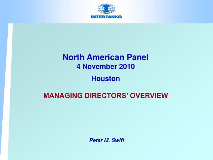 north american panel 4 november 2010 houston managing directors overview
