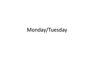Monday/Tuesday