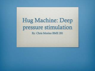 Hug Machine: Deep pressure stimulation