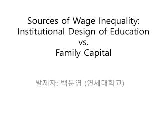 Sources of Wage Inequality: Institutional Design of Education vs. Family Capital