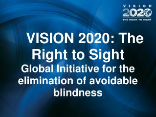 VISION 2020: The Right to Sight Global Initiative for the elimination of avoidable blindness