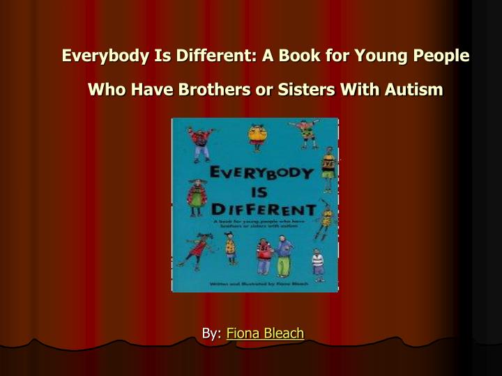 everybody is different a book for young people who have brothers or sisters with autism