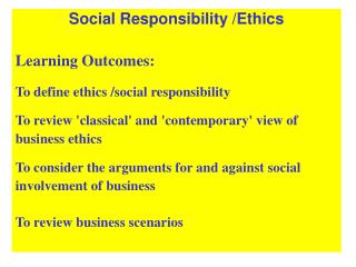 Social Responsibility /Ethics Learning Outcomes: To define ethics /social responsibility