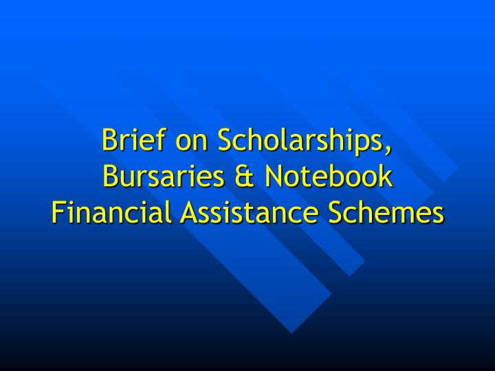 brief on scholarships bursaries notebook financial assistance schemes