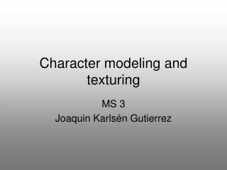 Character modeling and texturing