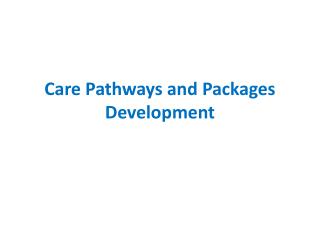 Care Pathways and Packages Development