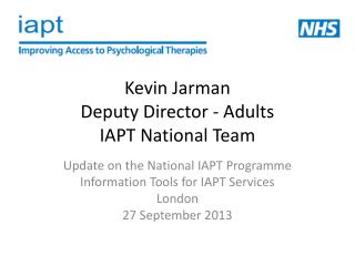 Kevin Jarman Deputy Director - Adults IAPT National Team