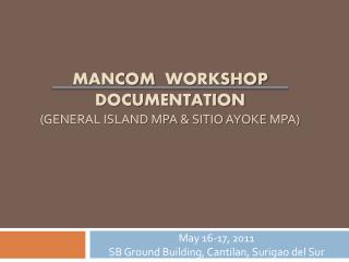 ManCom Workshop Documentation (General Island MPA &amp; Sitio Ayoke MPA)