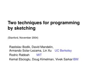 Two techniques for programming by sketching (Stanford, November 2004)