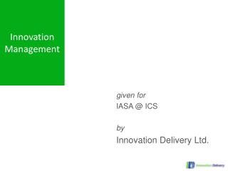 given for IASA @ ICS by Innovation Delivery Ltd.
