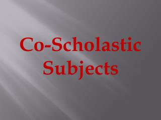 Co-Scholastic Subjects