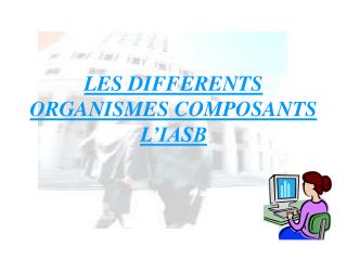 les differents organismes composants l iasb