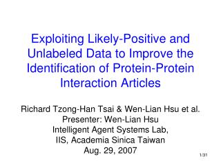 Richard Tzong-Han Tsai &amp; Wen-Lian Hsu et al. Presenter: Wen-Lian Hsu