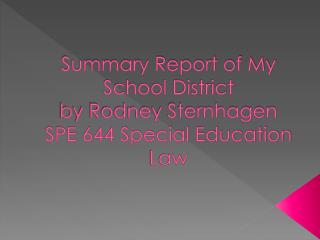 Summary Report of My School District by Rodney Sternhagen SPE 644 Special Education Law