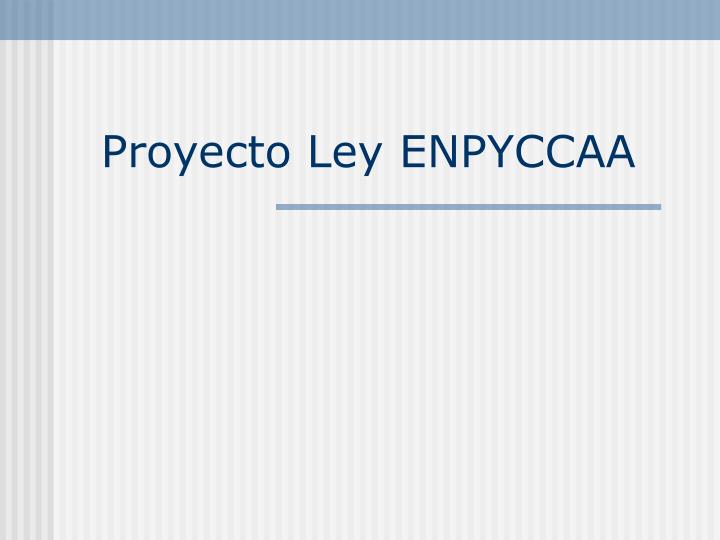 proyecto ley enpyccaa