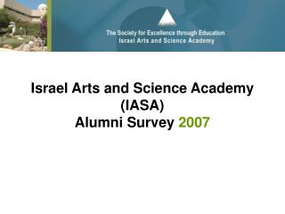 Israel Arts and Science Academy (IASA) Alumni Survey 2007
