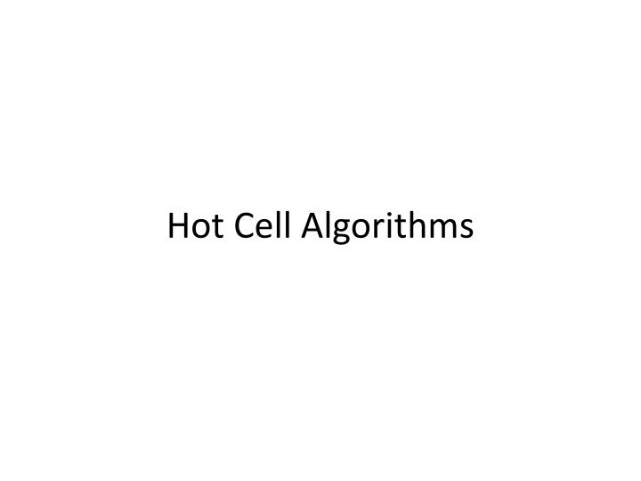 hot cell algorithms