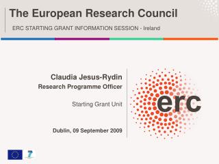 Claudia Jesus-Rydin Research Programme Officer Starting Grant Unit Dublin , 09 September 2009